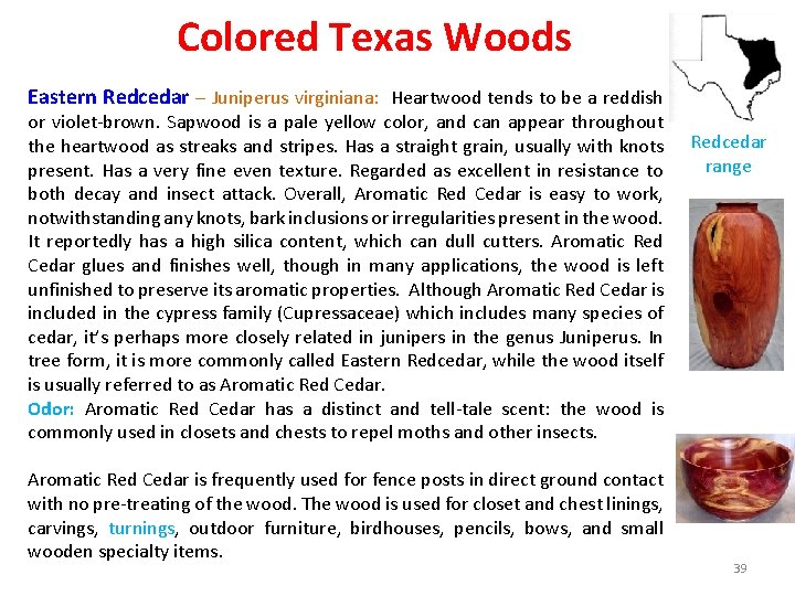 Colored Texas Woods Eastern Redcedar – Juniperus virginiana: Heartwood tends to be a reddish