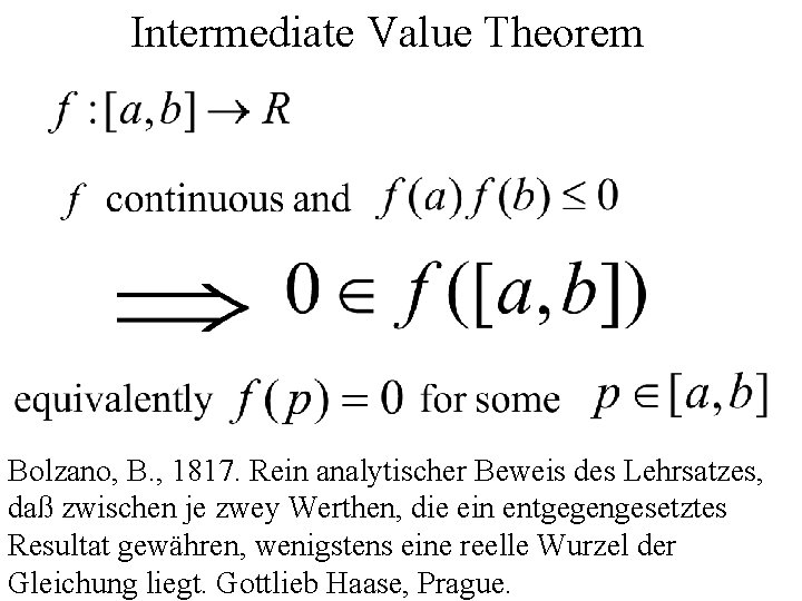 Intermediate Value Theorem Bolzano, B. , 1817. Rein analytischer Beweis des Lehrsatzes, daß zwischen