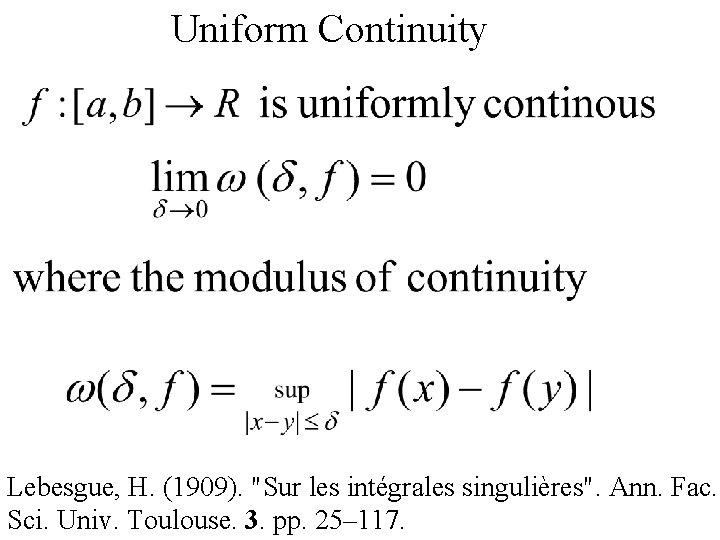 Uniform Continuity Lebesgue, H. (1909). "Sur les intégrales singulières". Ann. Fac. Sci. Univ. Toulouse.