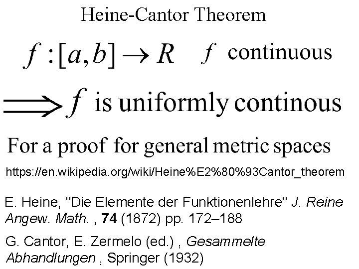 Heine-Cantor Theorem https: //en. wikipedia. org/wiki/Heine%E 2%80%93 Cantor_theorem E. Heine, "Die Elemente der Funktionenlehre"