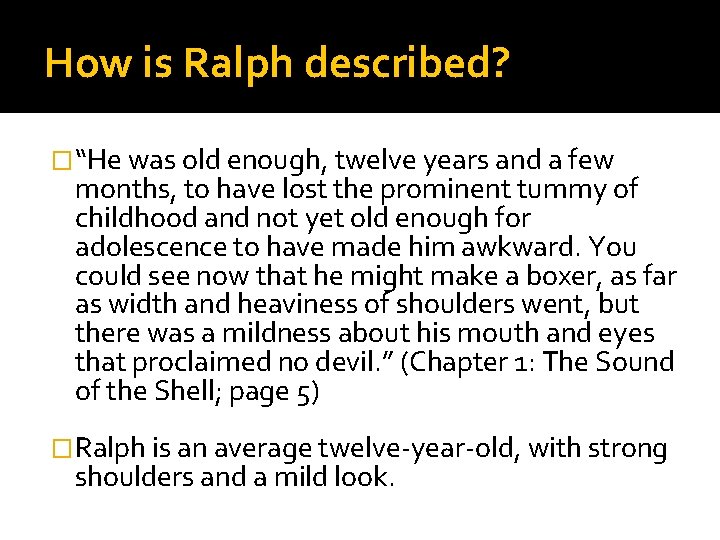 How is Ralph described? �“He was old enough, twelve years and a few months,