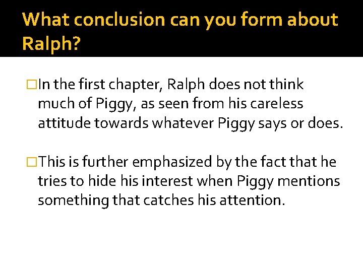 What conclusion can you form about Ralph? �In the first chapter, Ralph does not