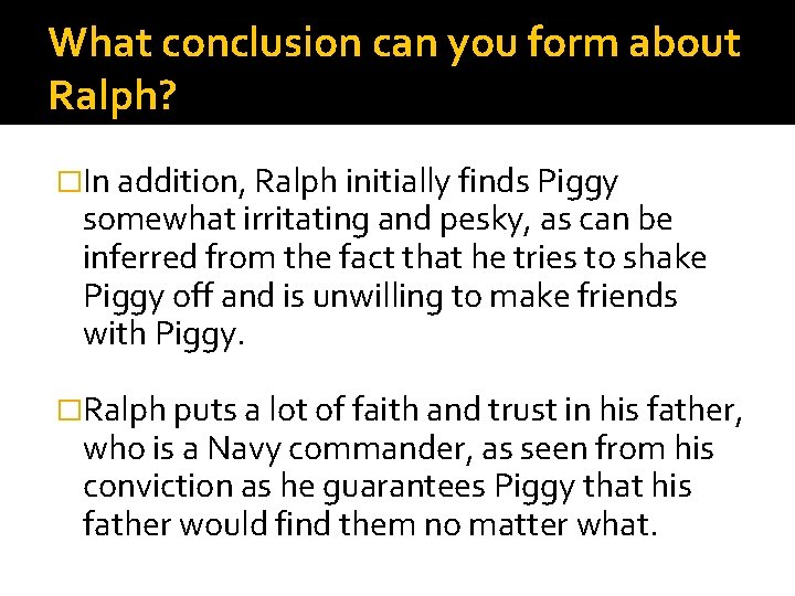 What conclusion can you form about Ralph? �In addition, Ralph initially finds Piggy somewhat