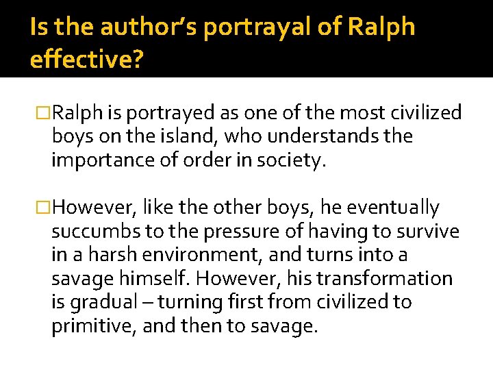 Is the author’s portrayal of Ralph effective? �Ralph is portrayed as one of the