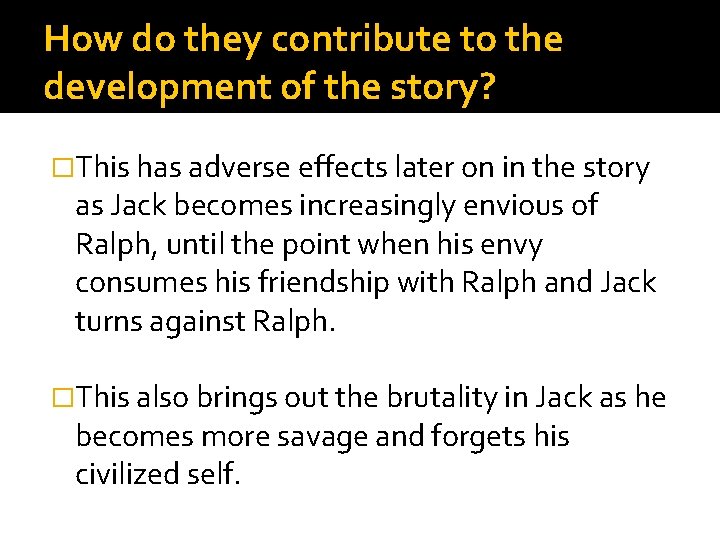 How do they contribute to the development of the story? �This has adverse effects