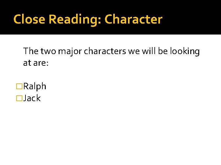 Close Reading: Character The two major characters we will be looking at are: �Ralph