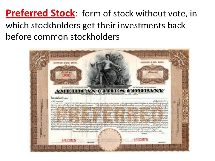 Preferred Stock: form of stock without vote, in which stockholders get their investments back