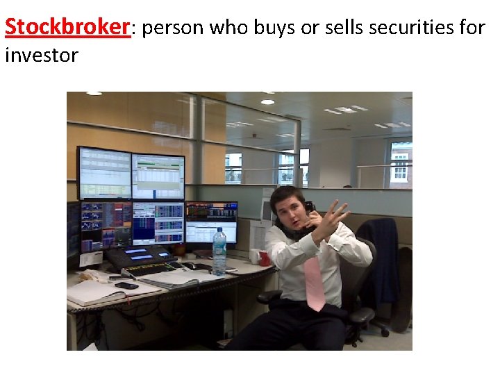 Stockbroker: person who buys or sells securities for investor 