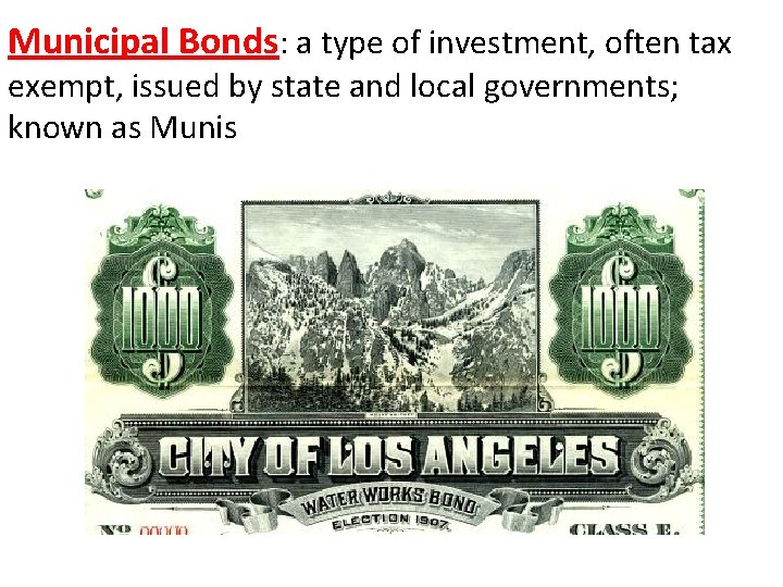 Municipal Bonds: a type of investment, often tax exempt, issued by state and local