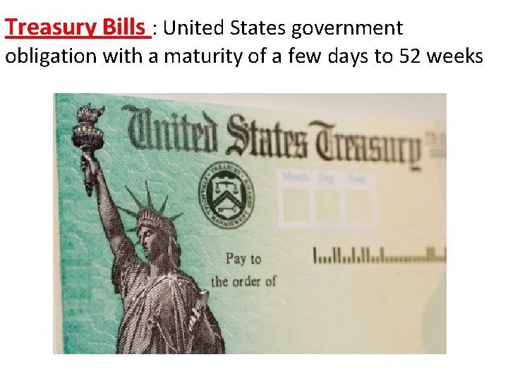 Treasury Bills : United States government obligation with a maturity of a few days