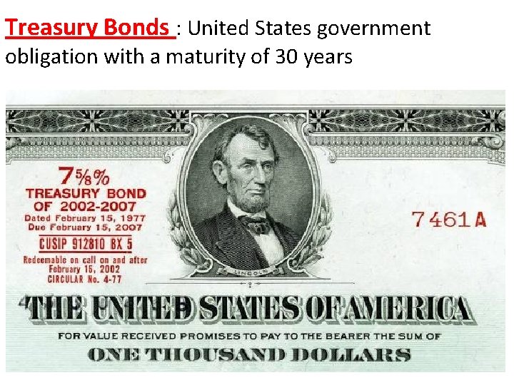 Treasury Bonds : United States government obligation with a maturity of 30 years 