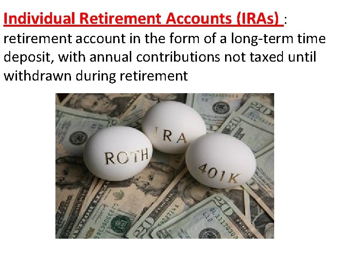 Individual Retirement Accounts (IRAs) : retirement account in the form of a long-term time