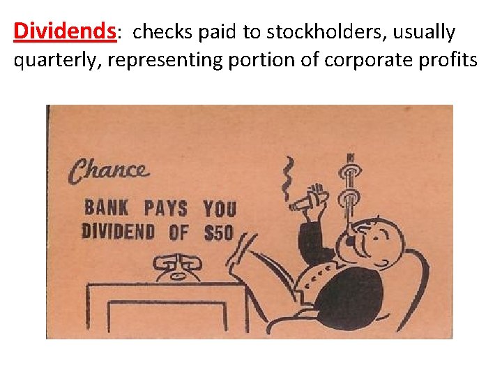 Dividends: checks paid to stockholders, usually quarterly, representing portion of corporate profits 