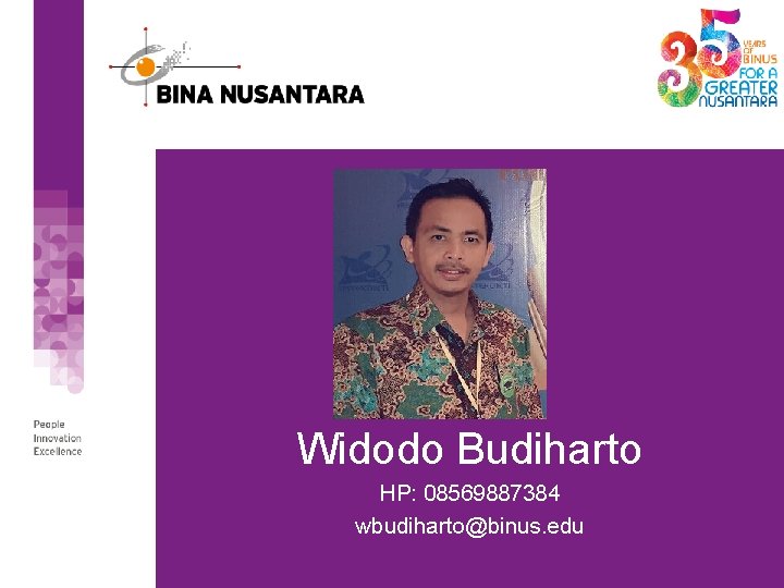 Widodo Budiharto HP: 08569887384 wbudiharto@binus. edu Widodo Budiharto HP: 08569887384 wbudiharto@binus. edu