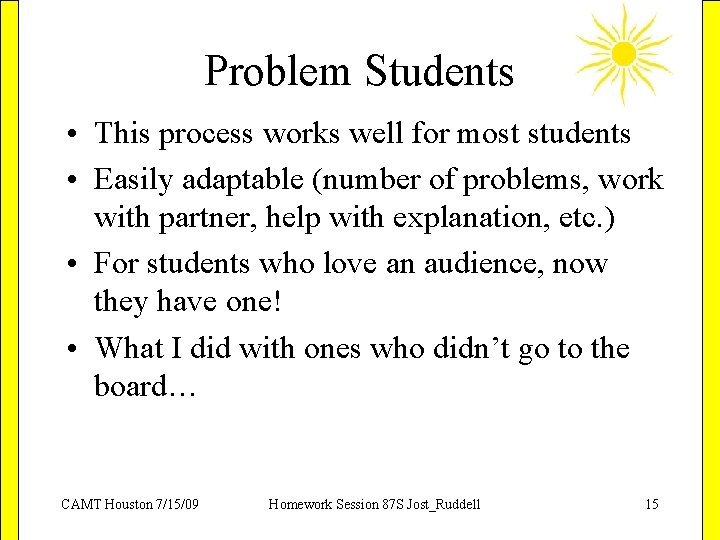 Problem Students • This process works well for most students • Easily adaptable (number