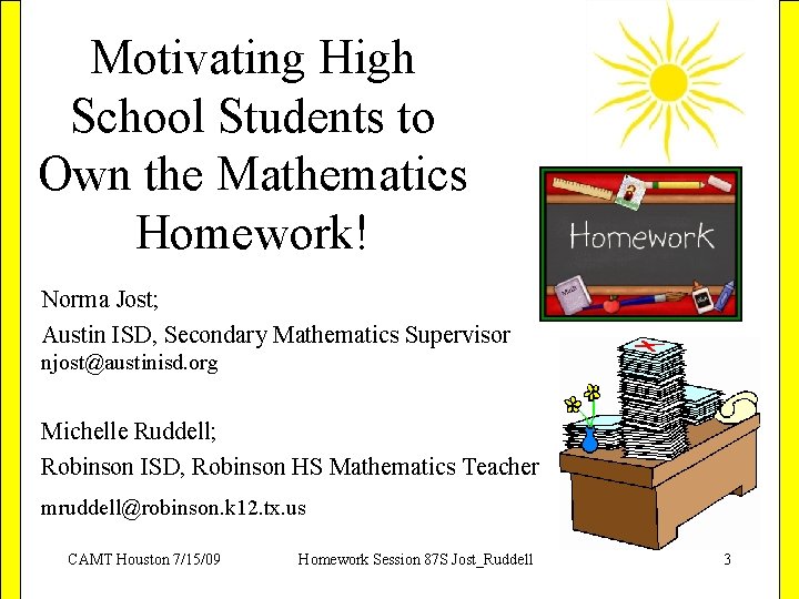 Motivating High School Students to Own the Mathematics Homework! Norma Jost; Austin ISD, Secondary