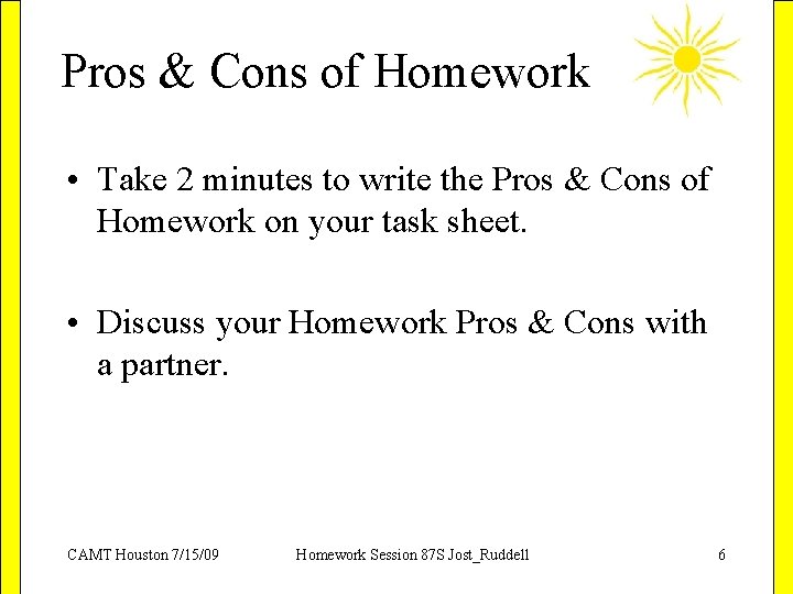 Pros & Cons of Homework • Take 2 minutes to write the Pros &