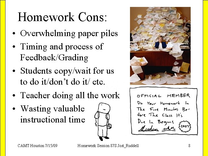Homework Cons: • Overwhelming paper piles • Timing and process of Feedback/Grading • Students