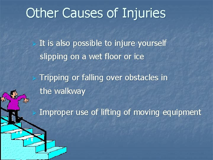 Other Causes of Injuries Ø It is also possible to injure yourself slipping on
