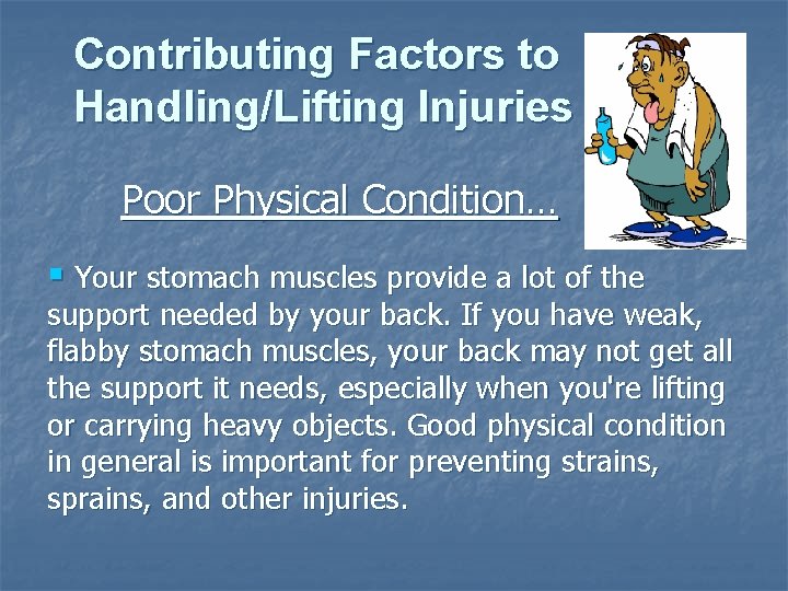 Contributing Factors to Handling/Lifting Injuries Poor Physical Condition… § Your stomach muscles provide a