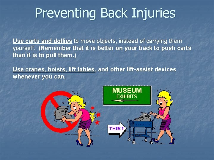 Preventing Back Injuries Use carts and dollies to move objects, instead of carrying them
