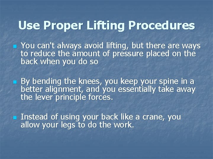 Use Proper Lifting Procedures n n n You can't always avoid lifting, but there