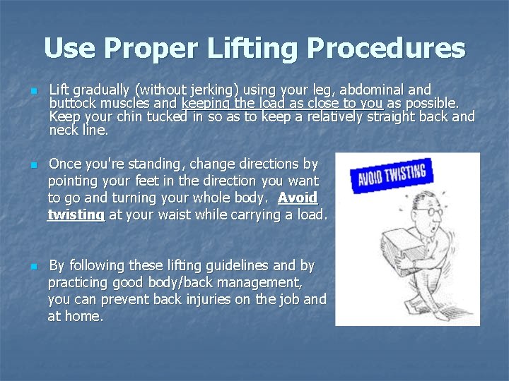 Use Proper Lifting Procedures n n n Lift gradually (without jerking) using your leg,