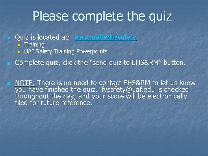 Please complete the quiz n Quiz is located at: www. uaf. edu/safety n n