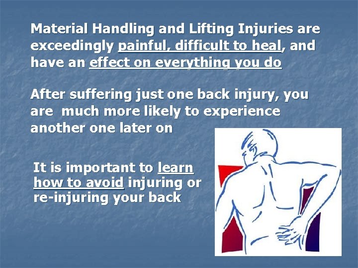 Material Handling and Lifting Injuries are exceedingly painful, difficult to heal, and have an