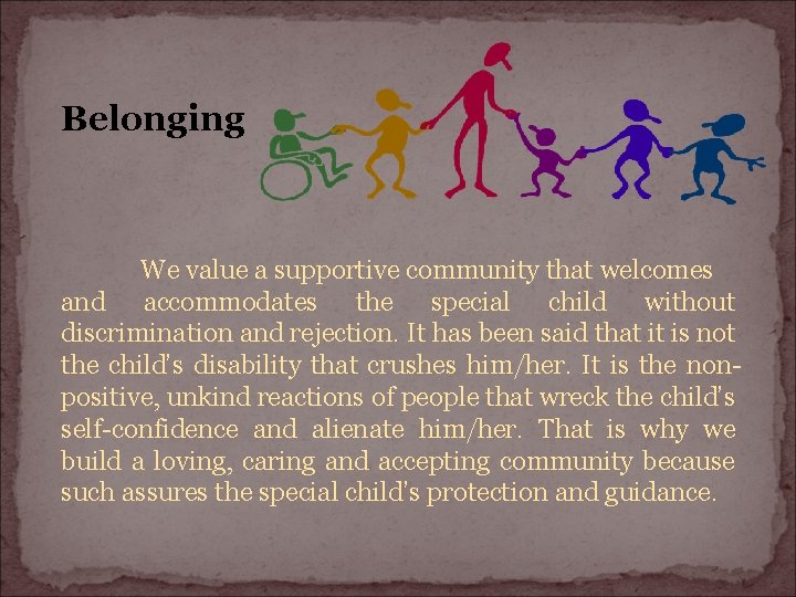 Belonging We value a supportive community that welcomes and accommodates the special child without