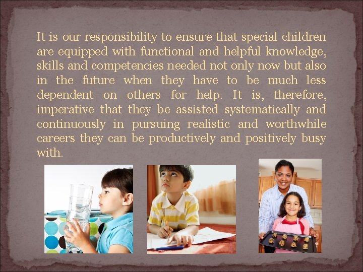 It is our responsibility to ensure that special children are equipped with functional and