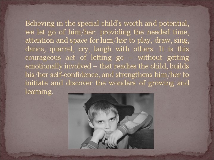 Believing in the special child’s worth and potential, we let go of him/her: providing