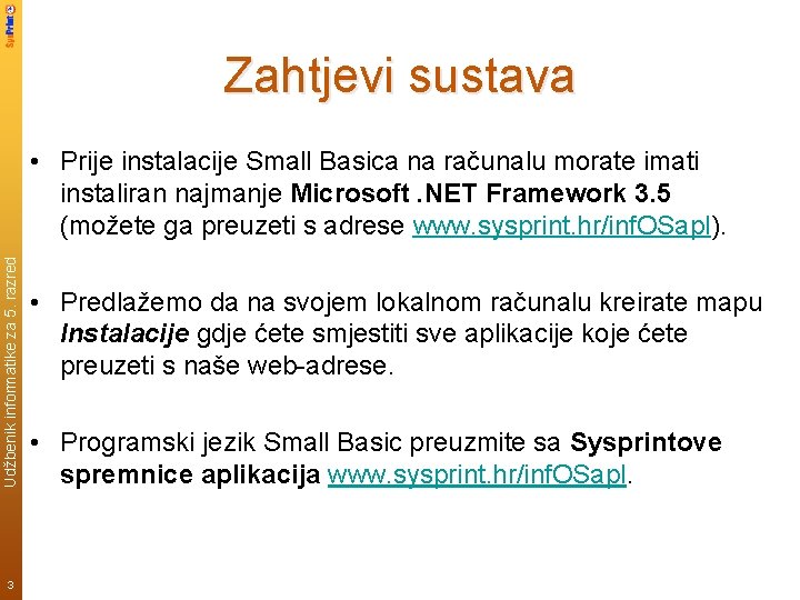 Zahtjevi sustava Udžbenik informatike za 5. razred • Prije instalacije Small Basica na računalu