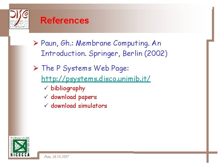 References Ø Paun, Gh. : Membrane Computing. An Introduction. Springer, Berlin (2002) Ø The
