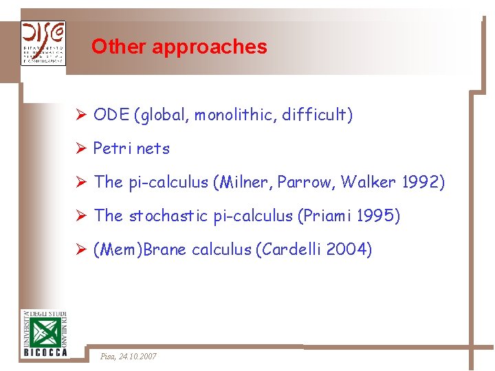 Other approaches Ø ODE (global, monolithic, difficult) Ø Petri nets Ø The pi-calculus (Milner,