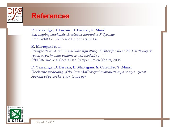 References P. Cazzaniga, D. Pescini, D. Besozzi, G. Mauri Tau leaping stochastic simulation method