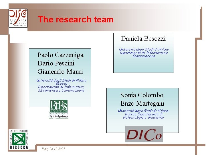 The research team Daniela Besozzi Paolo Cazzaniga Dario Pescini Giancarlo Mauri Università degli Studi