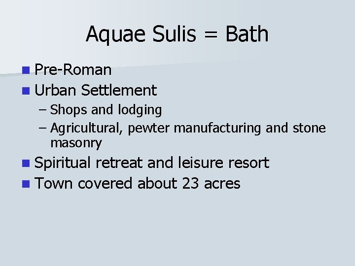 Aquae Sulis = Bath n Pre-Roman n Urban Settlement – Shops and lodging –