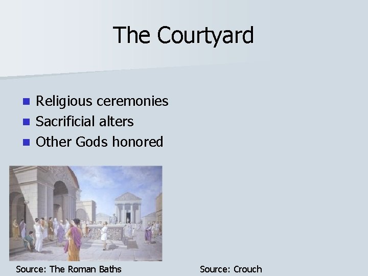 The Courtyard Religious ceremonies n Sacrificial alters n Other Gods honored n Source: The