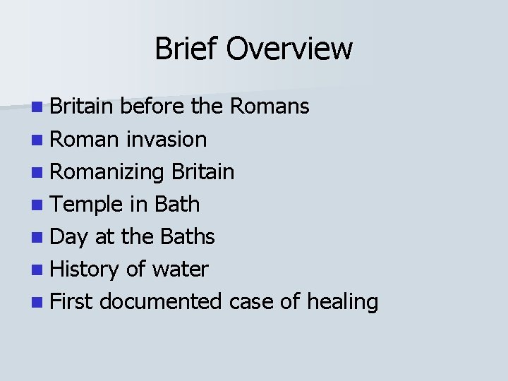 Brief Overview n Britain before the Romans n Roman invasion n Romanizing Britain n