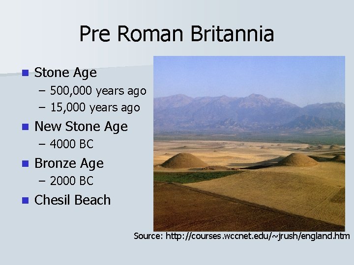 Pre Roman Britannia n Stone Age – 500, 000 years ago – 15, 000