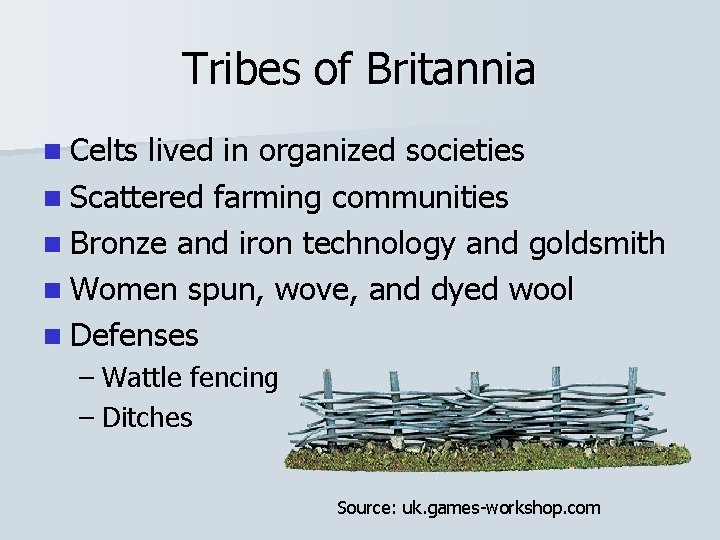 Tribes of Britannia n Celts lived in organized societies n Scattered farming communities n