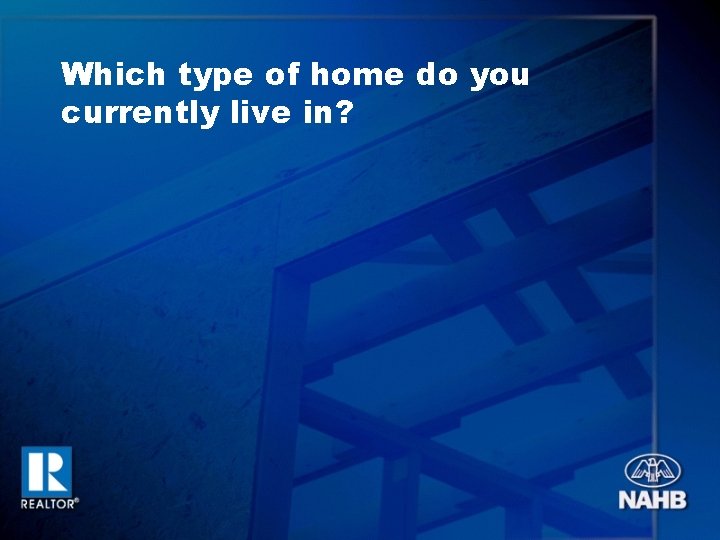 Which type of home do you currently live in? 