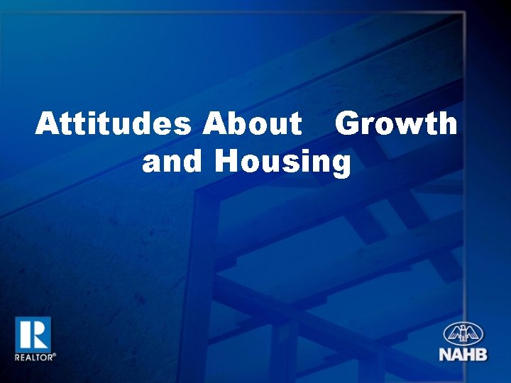 Attitudes About Growth and Housing 