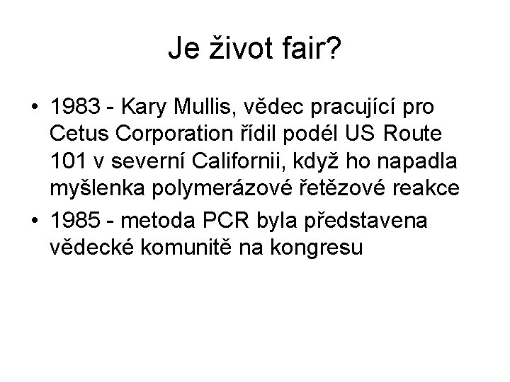 Je život fair? • 1983 - Kary Mullis, vědec pracující pro Cetus Corporation řídil