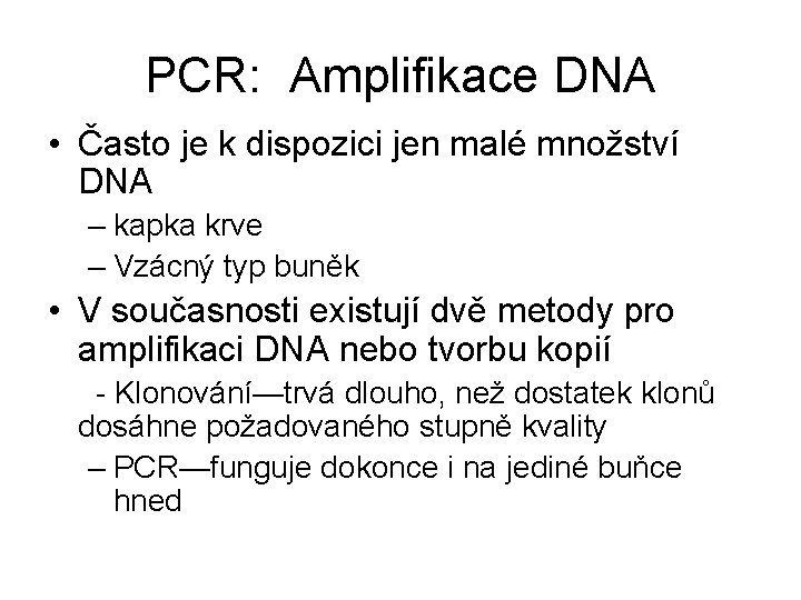 PCR: Amplifikace DNA • Často je k dispozici jen malé množství DNA – kapka