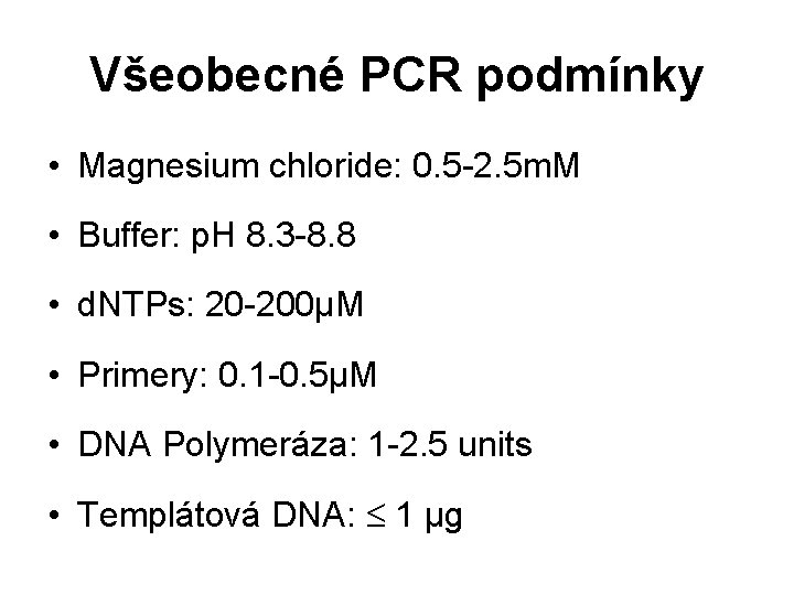 Všeobecné PCR podmínky • Magnesium chloride: 0. 5 -2. 5 m. M • Buffer: