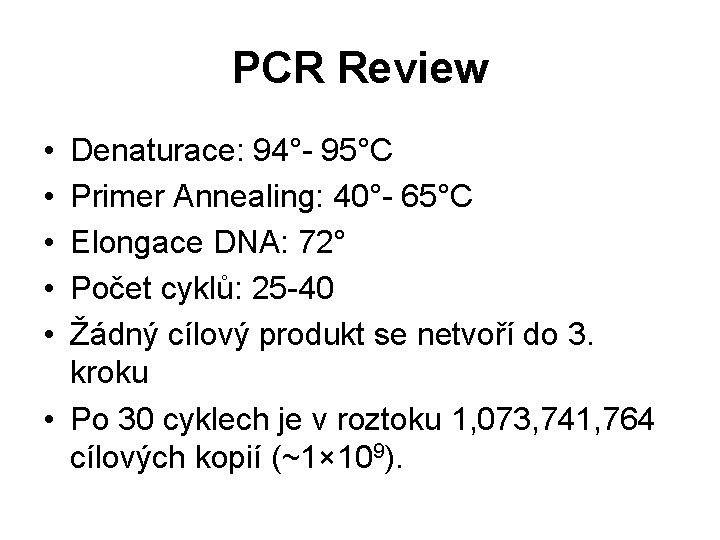 PCR Review • • • Denaturace: 94°- 95°C Primer Annealing: 40°- 65°C Elongace DNA: