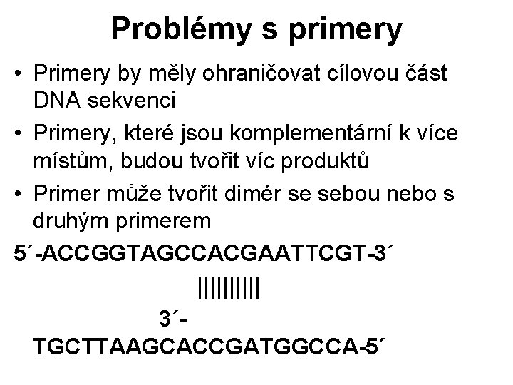 Problémy s primery • Primery by měly ohraničovat cílovou část DNA sekvenci • Primery,