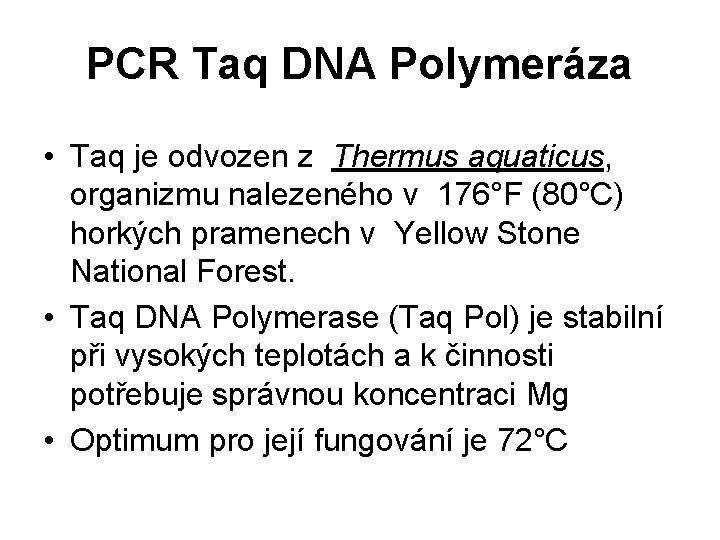 PCR Taq DNA Polymeráza • Taq je odvozen z Thermus aquaticus, organizmu nalezeného v